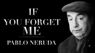 If You Forget Me by Pablo Neruda  Powerful Life Poetry [upl. by Packton]