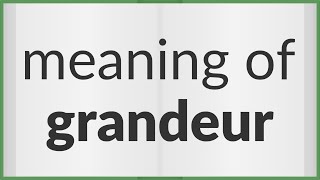 Grandeur  meaning of Grandeur [upl. by Argent]