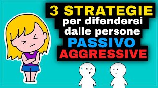 3 STRATEGIE per difendersi dalle persone PASSIVOAGGRESSIVE [upl. by Kosel183]