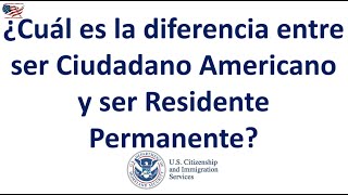 ¿Cuál es la diferencia entre ser Ciudadano Americano y ser Residente Permanente [upl. by Gerardo]