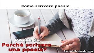 Come scrivere poesie  Parte 1 Perchè scrivere una poesia [upl. by Attolrahc]