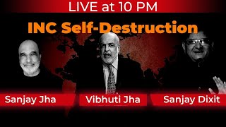 INC Self Destruction  Sanjay Jha and Vibhuti Jha with Sanjay Dixit [upl. by Lamdin968]