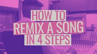 How to Remix a Song in 4 Steps [upl. by Notsgnik142]