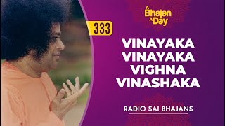 333  Vinayaka Vinayaka Vighna Vinashaka  Radio Sai Bhajans [upl. by Lamrej]