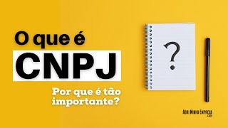 CNPJ O QUE É O Que Significa e Por Que é Tão Importante [upl. by Cailly]