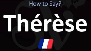 How to Pronounce Thérèse FRENCH [upl. by Magdalene]