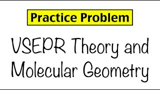 Practice Problem VSEPR Theory and Molecular Geometry [upl. by Aniratac]