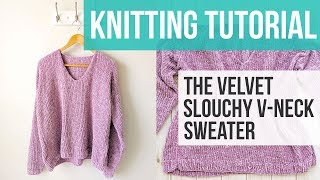 LEARN TO KNIT A VNECK SWEATER  The Velvet Slouchy VNeck Knit Sweater Part 1 [upl. by Mages]