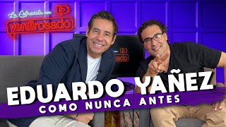 EDUARDO YAÑEZ COMO NUNCA ANTES  La entrevista con Yordi Rosado [upl. by Nerhe583]