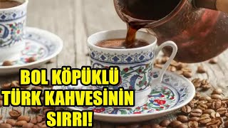 BOL KÖPÜKLÜ TÜRK KAHVESİNİN SIRRI [upl. by Roana635]