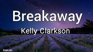 Kelly Clarkson  Breakaway Lyrics [upl. by Tristam]