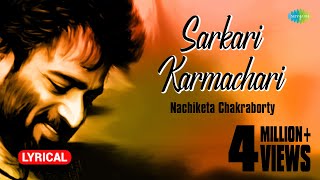 Sarkari Karmachari with lyrics  Nachiketa Chakraborty  Best Of Nachiketa  HD Song [upl. by Ashbey5]