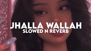 Jhalla Wallah Slowed n Reverb [upl. by Aizitel3]