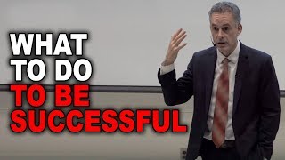 Jordan Peterson What To Do To Be Successful [upl. by Drexler]