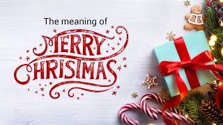 The meaning of Merry Christmas [upl. by Deehan]