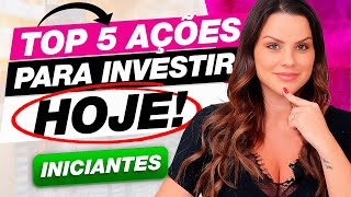 5 TOP MELHORES AÇÕES PARA VOCÊ INVESTIR HOJE [upl. by Margarete]