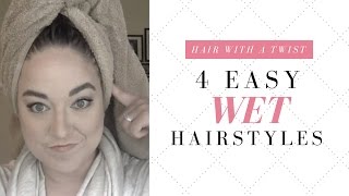 4 Easy Wet Hairstyles [upl. by Quintus829]