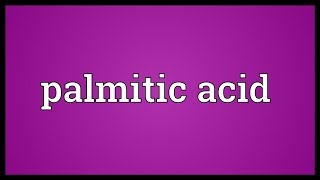 Palmitic acid Meaning [upl. by Hankins965]