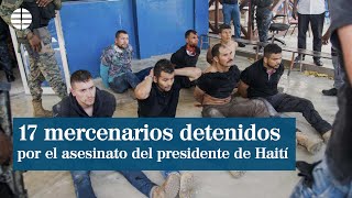 17 mercenarios detenidos como presuntos autores del magnicidio de Haití [upl. by Atsirk567]