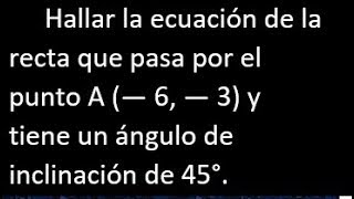 Ecuación de la recta que pasa por el punto 63 y tiene un angulo de inclinación de 45 [upl. by Neelahtak]