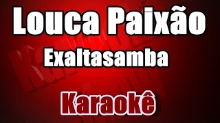 Louca Paixão  Exaltasamba  Karaoke [upl. by Ziguard]