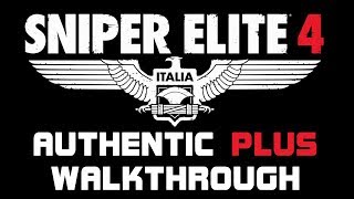 Sniper Elite 4  Authentic Plus  Full Walkthrough  All Objectives [upl. by Murielle]