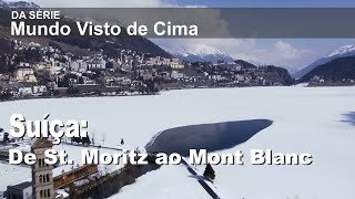 Mundo Visto de Cima Suíça De St Moritz ao Mont Blanc [upl. by Pallaton]