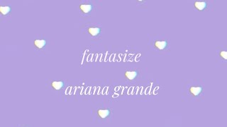 fantasize • ariana grande • lyrics [upl. by Noskcaj452]