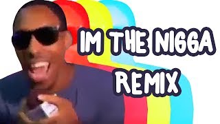 Im The Nigga Remix [upl. by Secor]