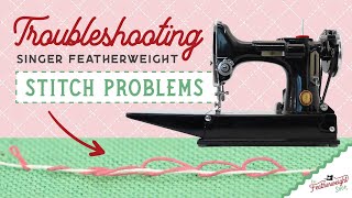 Troubleshooting Singer Featherweight Stitch Problems [upl. by Malvia]