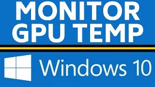 How to Check GPU Temperature  Monitor Graphics Card Temp Windows 10 [upl. by Winston]