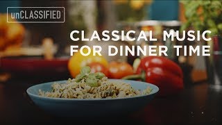 Classical Music for Dinnertime  unCLASSIFIED [upl. by Blainey]