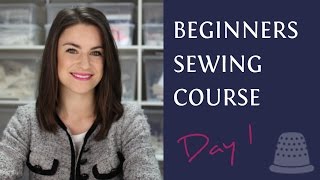 Beginners Sewing Course  Day 1  The Basics [upl. by Erik]