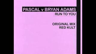 Pascal v Bryan Adams  Run To You Original Mix [upl. by Annohsak985]