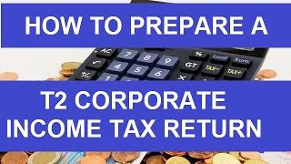 How to Prepare a T2 Corporate Income Tax Return  Detailed [upl. by Yzzik4]