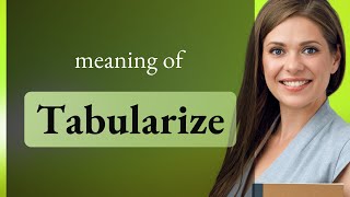 Tabularize • what is TABULARIZE definition [upl. by Crescint]