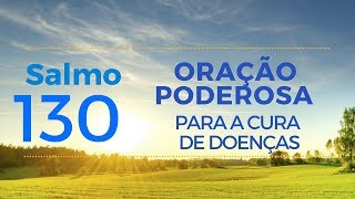 Salmo 130  Oração Poderosa para cura de doenças [upl. by Aerdna]