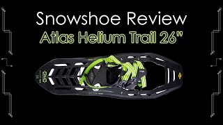 Atlas Helium Trail 26quot Snowshoe Review [upl. by Annohsat]