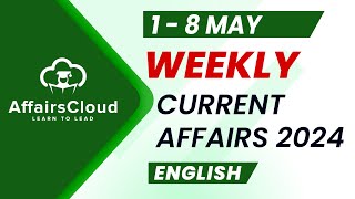 Current Affairs Weekly  1  8 May 2024  English  Current Affairs  AffairsCloud [upl. by Tildie]