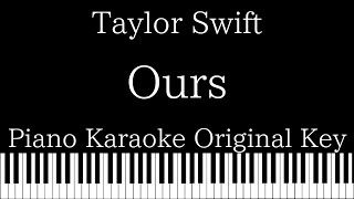 【Piano Karaoke Instrumental】Ours  Taylor Swift【Original Key】 [upl. by Warner]