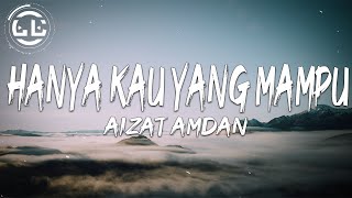 Aizat Amdan  Hanya Kau Yang Mampu Lyrics [upl. by Tailor908]