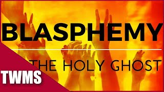 Blasphemy of The Holy Ghost  Explained THE BEST WAY [upl. by Divadnahtanoj]