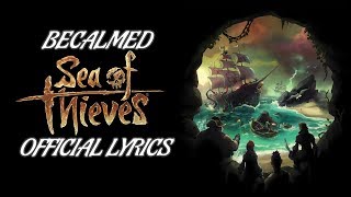 Becalmed OFFICIAL Lyrics  Sea of Thieves [upl. by Vonny]