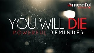 You Will Die  A Powerful Reminder [upl. by Constant357]