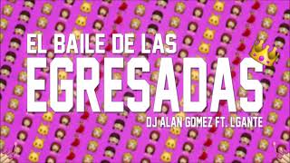 EL BAILE DE LAS EGRESADAS  Alan Gomez FT LGante  PROMO18 [upl. by Rodnas]