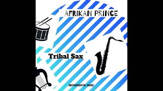 AFRIKAN PRINCE Tribal Sax [upl. by Hayton]