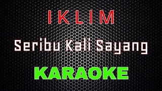 Iklim  Seribu Kali Sayang Karaoke  LMusical [upl. by Yecniuq924]