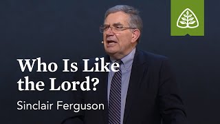 Sinclair Ferguson Who Is Like the Lord [upl. by Llenral]