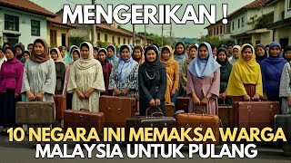 MENGERIKAN  10 Negara Ini Memaksa Warga Malaysia Untuk Pulang Kampung [upl. by Donni]