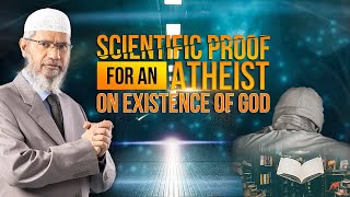 Scientific Proof for an Atheist on Existence of God – Dr Zakir Naik [upl. by Newhall]